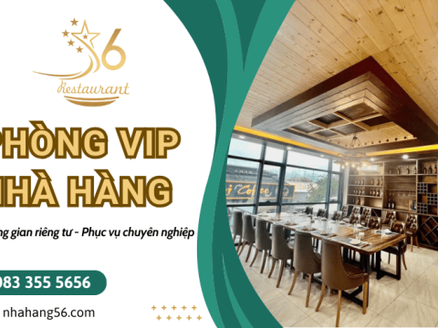 Nhà hàng có phòng VIP Quận 10 - Không gian riêng tư, phục vụ chuyên nghiệp