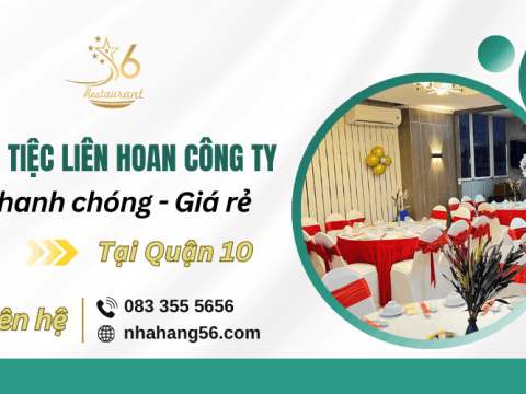 Nhà hàng 56 - Nhận đặt tiệc liên hoan công ty Quận 10 uy tín, chất lượng